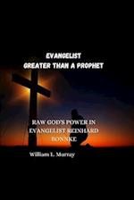 Evangelist Greater Than a Prophet