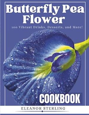 The Butterfly Pea Flower Cookbook