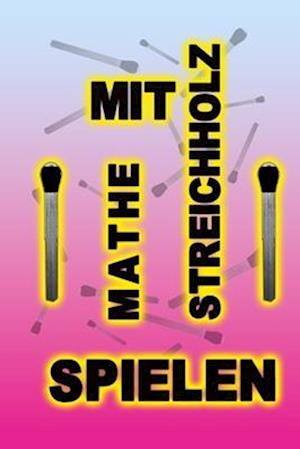 mit Mathe-Streichholz spielen