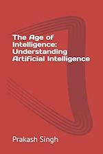 The Age of Intelligence: Understanding Artificial Intelligence 