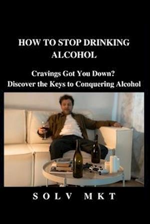 How to Stop Drinking Alcohol