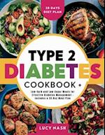 Type 2 Diabetes Cookbook: Low-Carb and Low-Sugar Meals for Effective Diabetes Management - Includes a 28-Day Meal Plan 