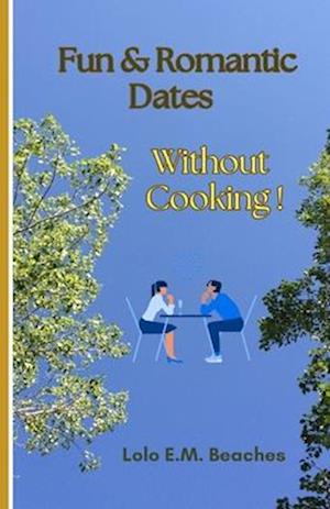 Fun and Romantic Dates without Cooking!