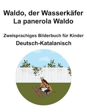 Deutsch-Katalanisch Waldo, der Wasserkäfer / La panerola Waldo Zweisprachiges Bilderbuch für Kinder