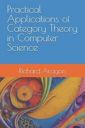 Practical Applications of Category Theory in Computer Science