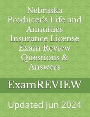 Nebraska Producer's Life and Annuities Insurance License Exam Review Questions & Answers