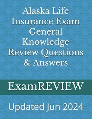 Alaska Life Insurance Exam General Knowledge Review Questions & Answers