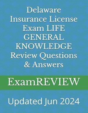 Delaware Insurance License Exam LIFE GENERAL KNOWLEDGE Review Questions & Answers