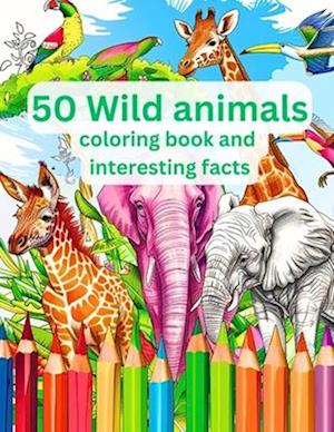 50 Wild Animals Coloring Book and Interesting Facts For Kids (Educational Coloring Books for Kids)