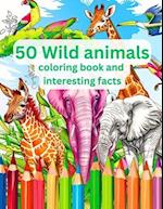 50 Wild Animals Coloring Book and Interesting Facts For Kids (Educational Coloring Books for Kids)