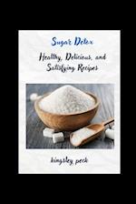 Sugar Detox; Healthy, Delicious, And Satisfying Recipes