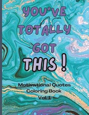 You Totally Got This! - Motivational Quote Coloring book Vol. 1