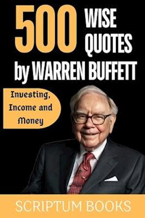 500 Wise Quotes by Warren Buffett Investing, Income and Money