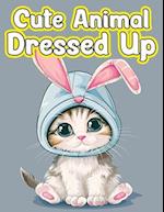 Cute Animal Dressed Up Coloring Book: Adorable Pets Costume in unique animal outfits, bunny costumes, Dog and cat costumes and their charming outfits 