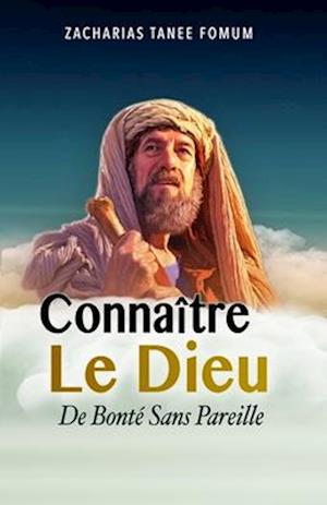 Connaître le Dieu de Bonté Sans Pareille