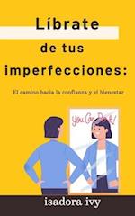 Líbrate de tus imperfecciones