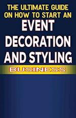 The Ultimate Guide on How To Start a Event Decoration and Styling Business