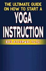 The Ultimate Guide on How To Start a Yoga Instruction Business