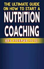 The Ultimate Guide on How To Start a Nutrition Coaching Business