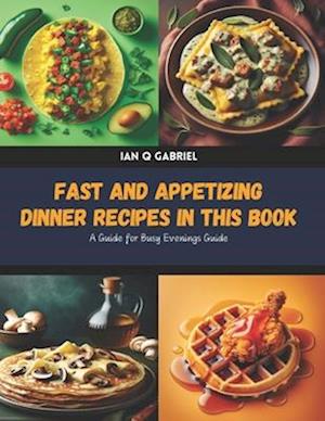 Fast and Appetizing Dinner Recipes in this Book