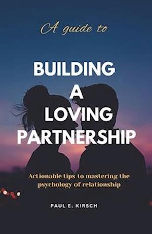 A Guide to Building a Loving Partnership