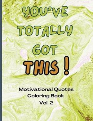 You Totally Got This! - Motivational Quote Coloring book Vol. 2