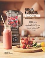 Ninja Blender Smoothie Recipe Book For Beginners