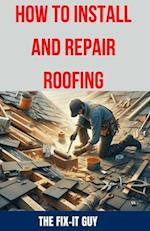 How to Install and Repair Roofing