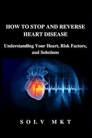 How to Stop and Reverse Heart Disease