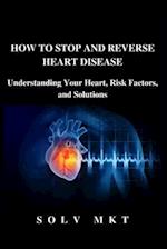 How to Stop and Reverse Heart Disease