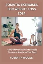 SOMATIC EXERCISES FOR WEIGHT LOSS 2024: Complete Workout Plan to Release Stress and Anxiety for Your Body 