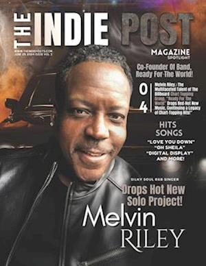 The Indie Post Magazine Melvin Riley June 25, 2024 Issue Vol 3