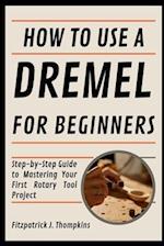 How To Use A Dremel For Beginners