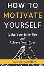 How to Motivate Yourself