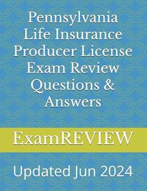 Pennsylvania Life Insurance Producer License Exam Review Questions & Answers