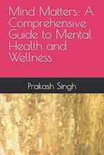 Mind Matters: A Comprehensive Guide to Mental Health and Wellness 