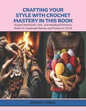 Crafting Your Style with Crochet Mastery in this Book