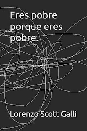 Eres pobre porque eres pobre.