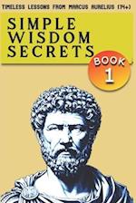 Simple Wisdom Secrets (Book 1): Timeless Lessons from Marcus Aurelius (14+) 