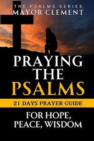 Praying the Psalms for Hope, Peace and Wisdom