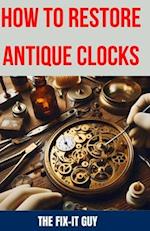 How to Restore Antique Clocks