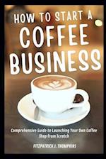 How To Start A Coffee Business