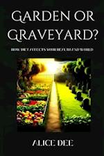 Garden or Graveyard?