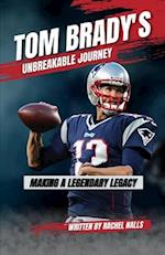 Tom Brady's Unbreakable Journey