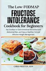 The Low-FODMAP Fructose Intolerance Cookbook for Beginners