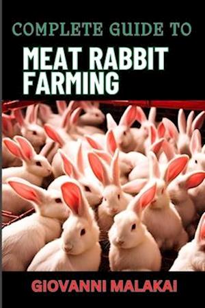 Complete Guide to Meat Rabbit Farming