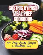 Gastric Bypass Meal Prep Cookbook : 110+ Prep-Ready Recipes a Healthier You 