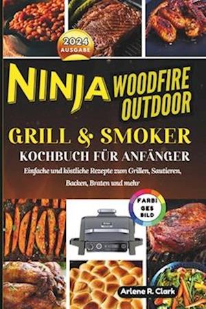 Ninja Woodfire Outdoor Grill & Smoker Kochbuch für Anfänger