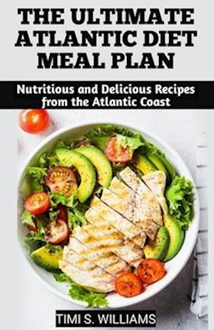 The Ultimate Atlantic Diet Meal Plan Cookbook