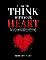 How To Think With Your Heart